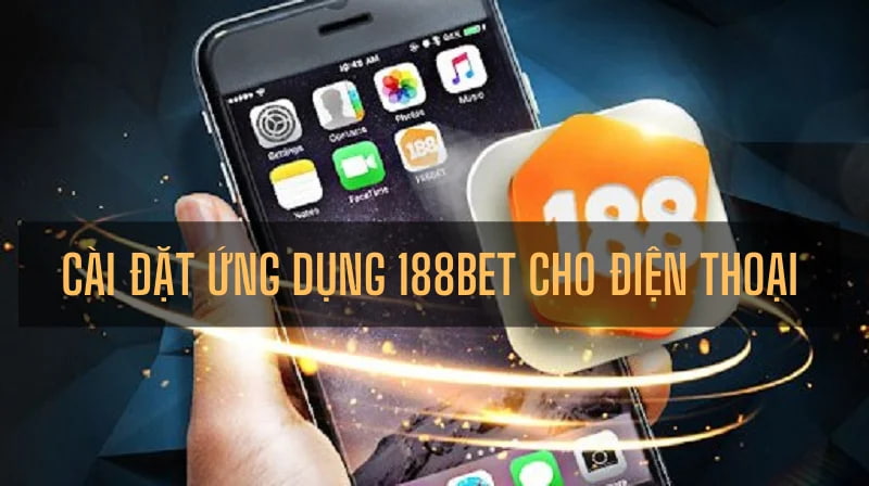 Tải App 188BET: Hướng Dẫn Cách Tải App 188BET Android & IOS Iphone 2 cai dat ung dung 88bet cho dien thoai android